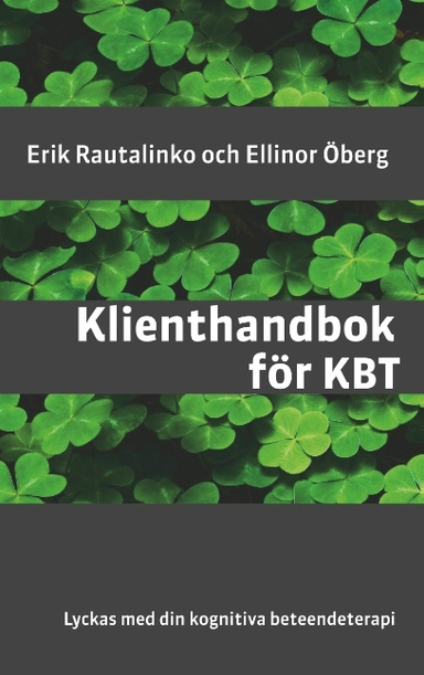 Klienthandbok för KBT : lyckas med din kognitiva beteendeterapi; Erik Rautalinko, Ellinor Öberg; 2017