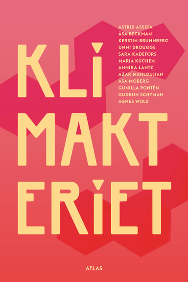 Klimakteriet; Åsa Moberg, Åsa Beckman, Agnes Wold, Gudrun Schyman, Astrid Assefa, Annika Lantz, Kerstin Brunnberg, Sara Kadefors, Maria Küchen, Azar Mahloujian, Unni Drougge, Gunilla Pontén; 2019