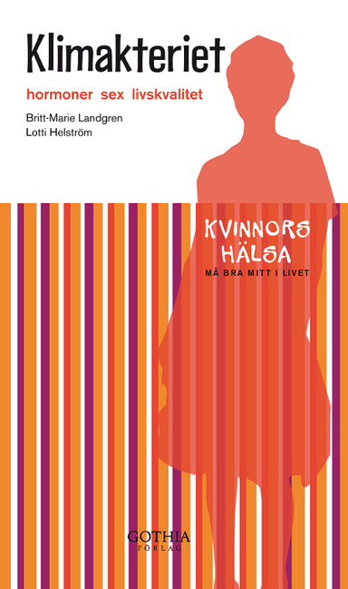 Klimakteriet : hormoner sex livskvalitet; Britt-Marie Landgren, Lotti Helström; 2009