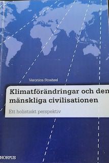 Klimatförändringar och den mänskliga civilisationen : ett holistiskt perspektiv; Veronica Stoehrel; 2013