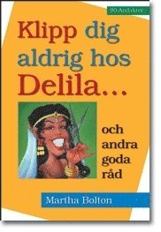 Klipp dig aldrig hos Delila... och andra goda råd : andakter; Martha Bolton; 2003