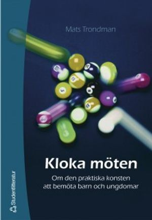 Kloka möten - Om den praktiska konsten att bemöta barn och ungdomar; Mats Trondman; 2003