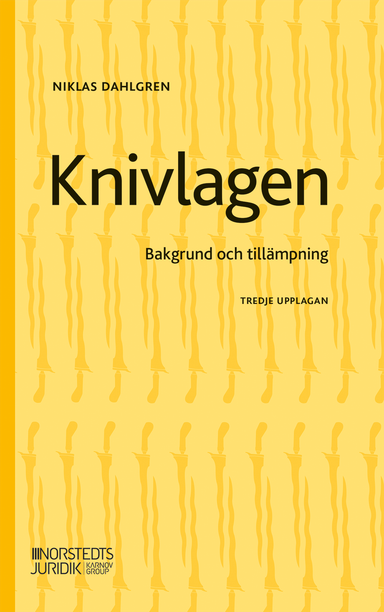 Knivlagen : bakgrund och tillämpning; Niklas Dahlgren; 2024