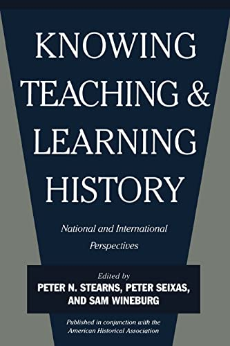 Knowing, Teaching, and Learning History; Peter N Stearns, Peter Seixas, Sam Wineburg; 2000