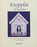 Knypplat till husbehov; Ulla Fagerlin, Birgitta Hulterström, Kristina Malmberg; 2005