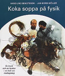 Koka soppa på fysik: en bok om matlagning; Hans-Uno Bengtsson; 1998