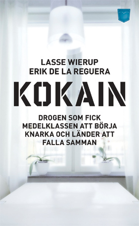 Kokain : drogen som fick medelklassen att börja knarka och länder att falla samman; Lars Wierup, Erik de la Reguera; 2011