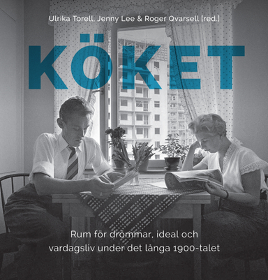 Köket: Rum för drömmar, ideal och vardagsliv under det långa 1900-talet; Ulrika Torell, Jenny Lee, Roger Qvarsell, Helena Bergman, Karin Carlsson, Orsi Husz, Marianne Larsson, Fredrik Sandgren, Ylva Sjöstrand, Kerstin Thörn, Maja Willén; 2018