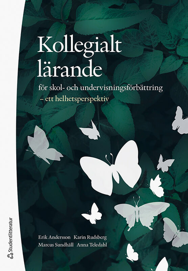 Kollegialt lärande för skol- och undervisningsförbättring : ett helhetsperspektiv; Erik Andersson, Marcus Sundhäll, Anna Teledal, Karin Rudsberg; 2022