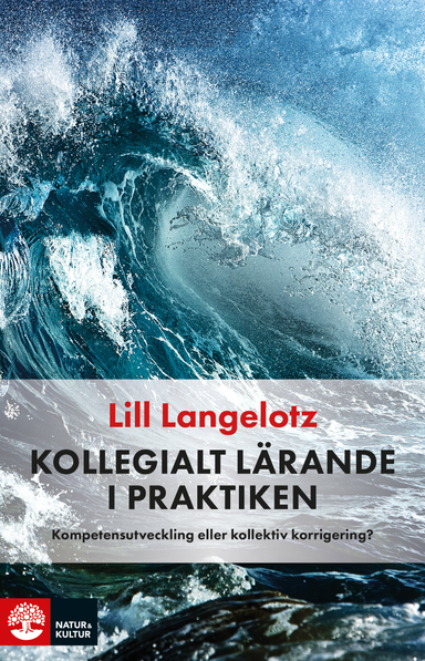 Kollegialt lärande i praktiken : kompetensutveckling eller kollektiv korrigering?; Lill Langelotz; 2017