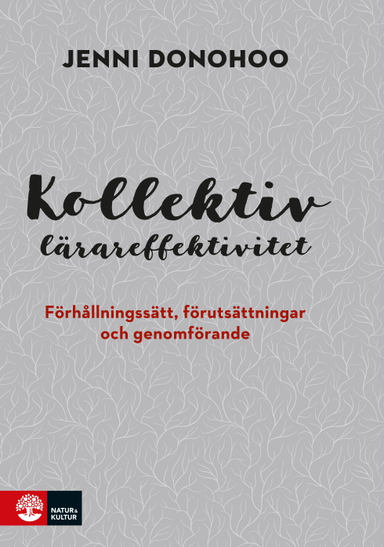 Kollektiv lärareffektivitet : förhållningssätt, förutsättningar och genomförande; Jenni Donohoo; 2019