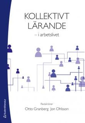 Kollektivt lärande - i arbetslivet; Otto Granberg, Jon Ohlsson; 2016