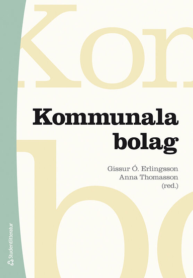 Kommunala bolag : styrning, öppenhet och ansvarsutkrävande; Gissur Ó Erlingsson, Anna Thomasson, Mattias Haraldsson, Joakim Hessling, Robert Jonsson, Patrik Kastberg, Markus Lindström, Oskar Svärd, Jessika Wide, Emanuel Wittberg; 2020