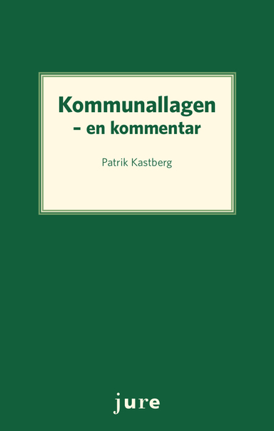 Kommunallagen : En kommentar; Patrik Kastberg; 2018