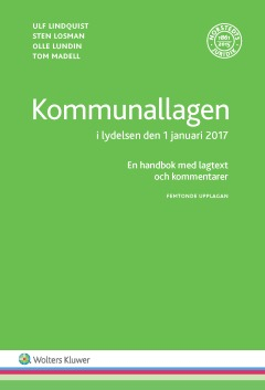 Kommunallagen i lydelsen den 1 januari 2017  : en handbok med lagtext och kommentarer; Ulf Lindquist, Sten Losman, Olle Lundin, Tom Madell; 2017