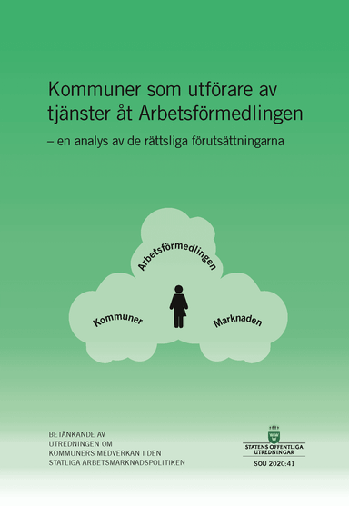 Kommuner som utförare av tjänster åt Arbetsförmedlingen. SOU 2020:41. En an; Sverige Utredningen om kommuners medverkan i den statliga arbetsmarknadspolitiken; 2020