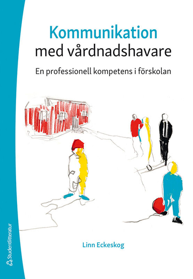 Kommunikation med vårdnadshavare : en professionell kompetens i förskolan; Linn Eckeskog; 2020