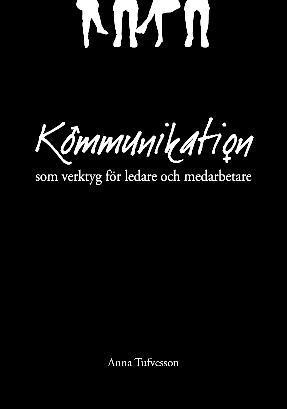 Kommunikation : som verktyg för ledare och medarbetare; Anna Tufvesson; 2008