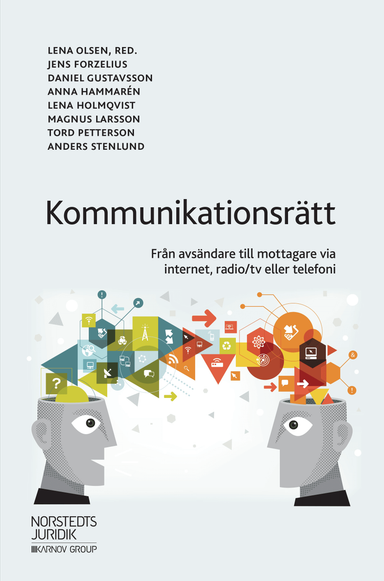 Kommunikationsrätt : från avsändare till mottagare via internet, radio/tv eller telefoni; Lena Olsen, Jens Forzelius, Daniel Gustavsson, Anna Hammarén, Lena Holmqvist, Magnus Larsson, Tord Petterson, Anders Stenlund; 2019