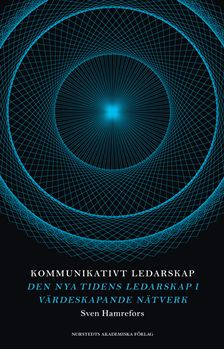 Kommunikativt ledarskap : den nya tidens ledarskap i värdeskapande nätverk; Sven Hamrefors; 2009