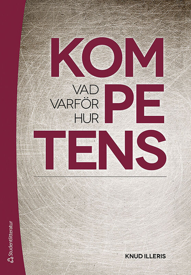 Kompetens - vad, varför och hur; Knud Illeris; 2013