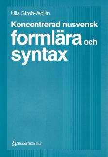 Koncentrerad nusvensk formlära och syntax; Ulla Stroh-Wollin; 2010