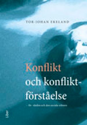 Konflikt och konfliktförståelse; Tor-Johan Ekeland; 2006