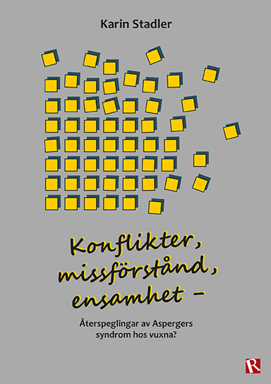 Konflikter, missförstånd, ensamhet :  återspeglingar av Aspergers syndrom hos vuxna?; Karin Stadler; 2008