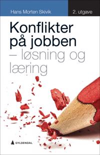 Konflikter på jobben : løsning og læring; Hans Morten Skivik; 2018