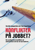 Konflikter på jobbet : om vardagslivets konflikter på arbetsplatsen och hur de kan hanteras; Kerstin Ljungström, Tom Sagerberg; 2012