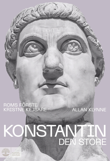 Konstantin den store : Roms första kristne kejsare; Allan Klynne; 2025