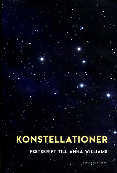 Konstellationer : Festkrift till Anna Williams; Alexandra Borg, Andreas Hedberg, Maria Karlsson, Jerry Määttä, Åsa Warnqvist; 2017