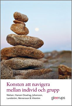 Konsten att navigera mellan individ och grupp : lärares uppdrag i skola, förskola och fritidshem; Monica Hansen Orwehag, Marita Lundström, Eva M. Johansson, Cecilia Nielsen, Inga Wernersson, Ragnhild Vikström; 2011