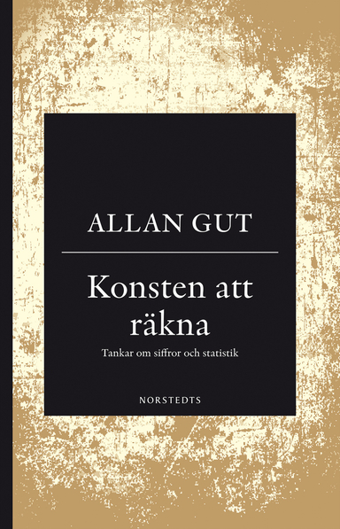 Konsten att räkna : tankar om siffror och statistik; Allan Gut; 2018