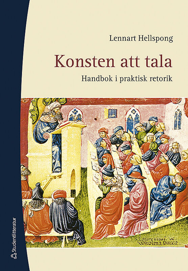 Konsten att tala : handbok i praktisk retorik; Lennart Hellspong; 2011