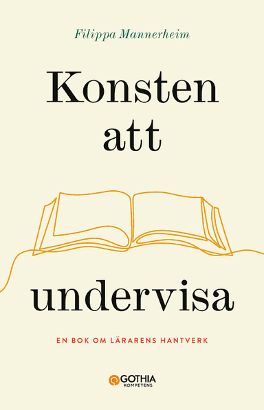 Konsten att undervisa : en bok om lärarens hantverk; Filippa Mannerheim; 2021