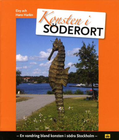 Konsten i Söderort : en vandring bland konsten i södra Stockholm; Eivy Harlén, Hans Harlén; 2011