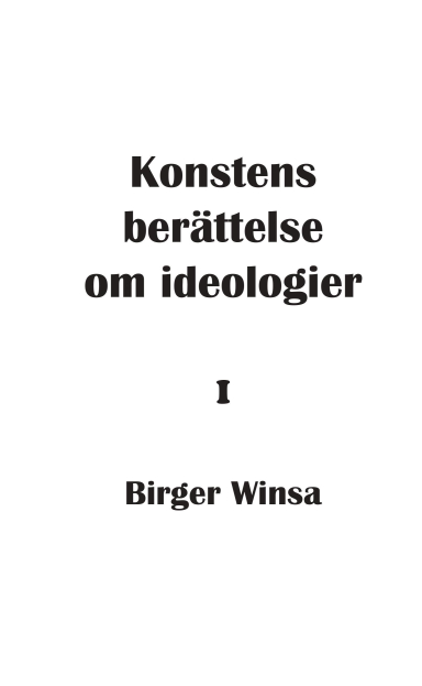 Konstens berättelse om ideologier; Birger Winsa; 2024