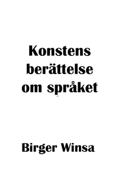 Konstens berättelse om språket; Birger Winsa; 2022