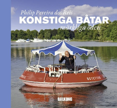 Konstiga båtar : märkliga öden; Philip Pereira dos Reis; 2011