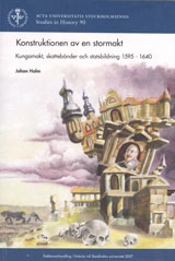 Konstruktionen av en stormakt : kungamakt, skattebönder och statsbildning 1595-1640; Johan Holm; 2007