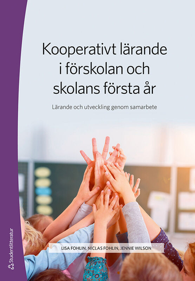 Kooperativt lärande i förskolan och skolans första år : lärande och utveckling genom samarbete; Lisa Fohlin, Niclas Fohlin, Jennie Wilson; 2020