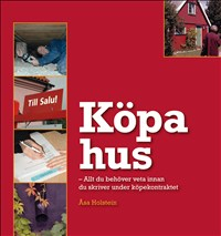 Köpa hus : allt du behöver veta innan du skriver under köpekontraktet; Åsa Holstein; 2012