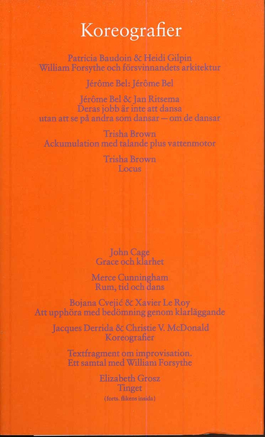 Koreografier; Cristina Caprioli, Petronella Fredlund, Sven-Olov Wallenstein, André Lepecki, Peggy Phelan, Boyan Manchev, Gerald Siegmund, Susan Sontag, Steven De Belder, Luk Van den Dries, Kurt Vanhuotte, René Thom, John Tusa, Dalibor Vesely, Paul Virilio, Patricia Baudoin, Heidi Gilpin, Jérome Bel, Jan Ritsema, Trisha Brown; 2008