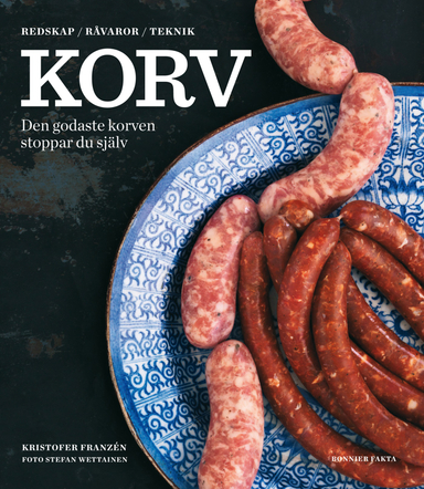 Korv : den godaste korven stoppar du själv - redskap, råvaror, teknik; Kristofer Franzén; 2011