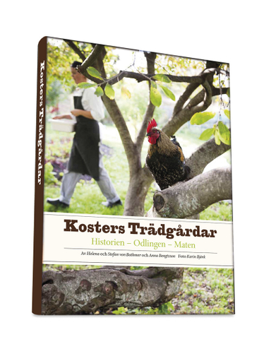 Kosters trädgårdar : historien - odlingen - maten; Helena von Bothmer, Stefan von Bothmer, Anna Bengtsson; 2013