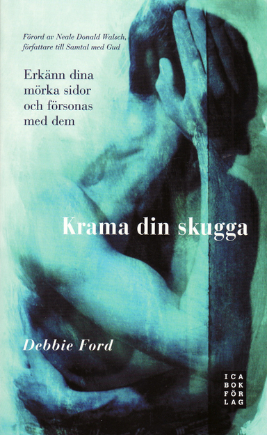 Krama din skugga : erkänn dina mörka sidor och försonas med dem; Debbie Ford; 2008