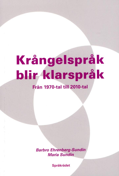 Krångelspråk blir klarspråk : från 1970-tal till 2010-tal; Maria Sundin, Barbro Ehrenberg-Sundin; 2015