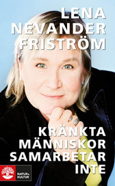 Kränkta människor samarbetar inte; Lena Nevander Friström; 2007