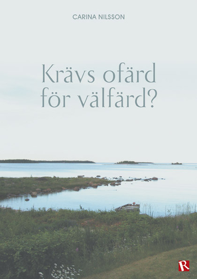 Krävs ofärd för välfärd?; Carina Nilsson; 2013